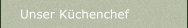 Unser Küchenchef